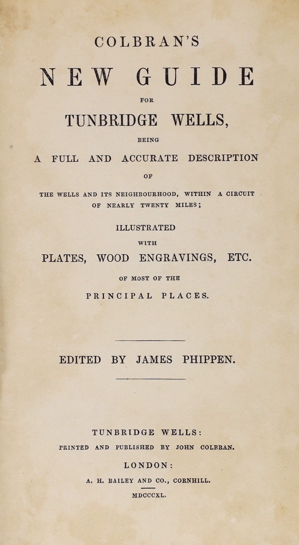 KENT, TUNBRIDGE WELLS: Colbran's New Guide for Tunbridge Wells.... Edited by James Phippen. hand coloured folded map, 16 plates (3 folded), engraved text illus., subscribers list and 32pp. advertiser; original gilt and b
